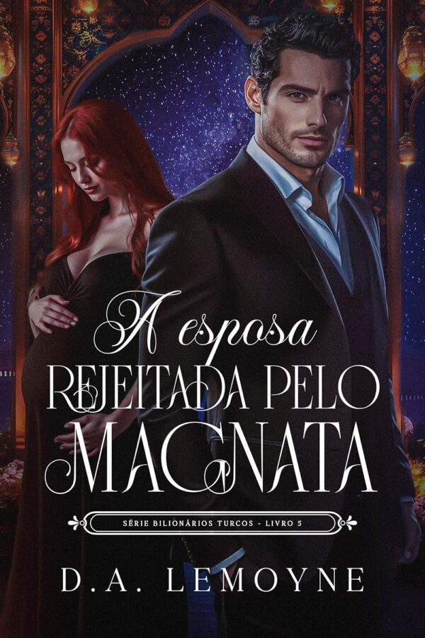 A Esposa Rejeitada pelo Magnata: Bilionários Turcos - Livro 5